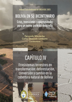 CAPÍTULO IV - Ecosistemas terrestres en transformación: deforestación, conversión y cambio en la cobertura natural de Bolivia