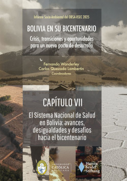 CAPÍTULO VII - El Sistema Nacional de Salud en Bolivia: avances, desigualdades y desafíos hacia el bicentenario