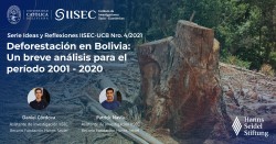 Serie Ideas y Reflexiones IISEC-UCB Nro. 4/2022 Deforestación en Bolivia: Un breve análisis para el período 2001-2020