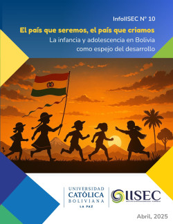 InfoIISEC No. 10 El país que seremos, el país que criamos: La infancia y adolescencia en Bolivia como espejo del desarrollo